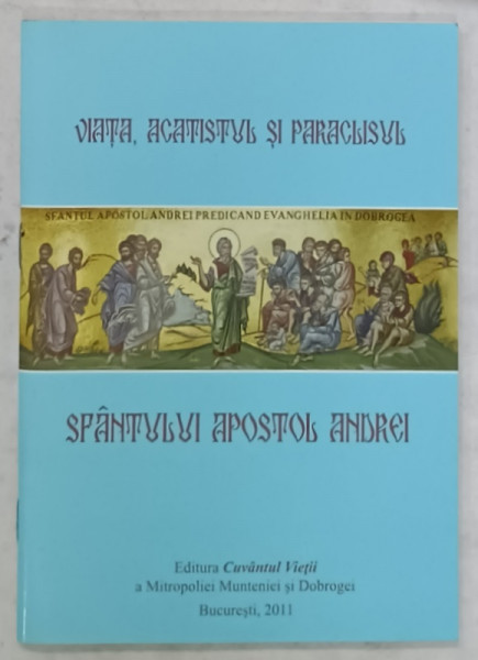 VIATA , ACATISTUL SI PARACLISUL SFANTULUI APOSTOL ANDREI , 2011