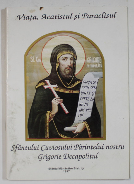 VIATA , ACATISTUL SI PARACLISUL SFANTULUI CUVIOSULUI PARINTELUI NOSTRU GRIGORIE DECAPOLITUL , 1997