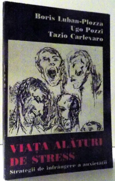 VIATA ALATURI DE STRESS - STRATEGII DE INFRANGERE A ANXIETATII de BORIS LUBAN - PLOZZA... TAZIO CARLEVARO , 1997