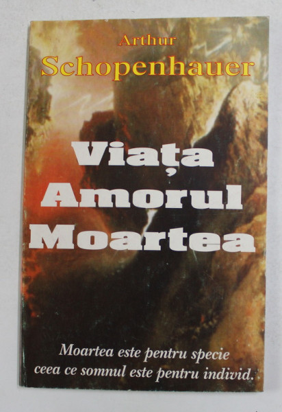 VIATA , AMORUL , MOARTE de ARTHUR SCHOPENHAUER , ANII '90