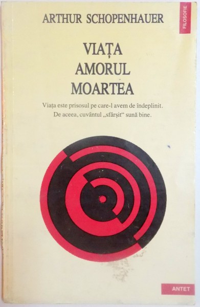 VIATA AMORUL MOARTEA de ARTHUR SCHOPENHAUER , 1994 * PREZINTA URME DE UZURA