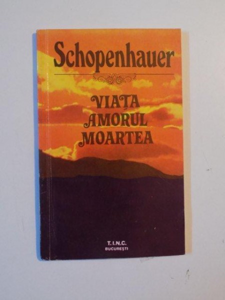VIATA AMORUL MOARTEA de ARTHUR SCHOPENHAUER , 1992