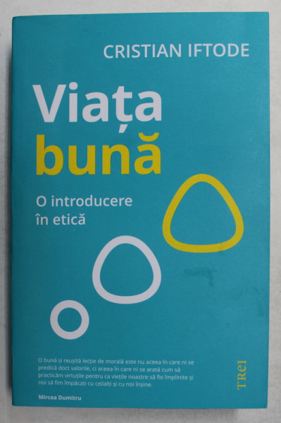 VIATA BUNA - O INTRODUCERE IN ETICA de CRISTIAN IFTODE , 2021