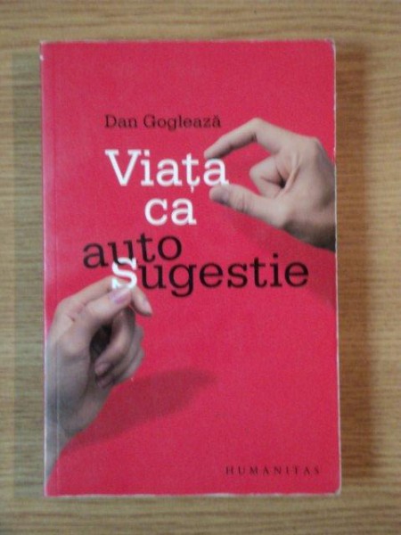 VIATA CA AUTOSUGESTIE de DAN GOGLEAZA ,2009