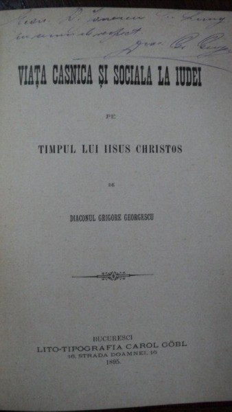 Viata casnica si sociala la iudei pe timpul lui Iisus Hristos, Diacon Grigore Georgescu, Bucuresti 1850 cu dedicatia autorului