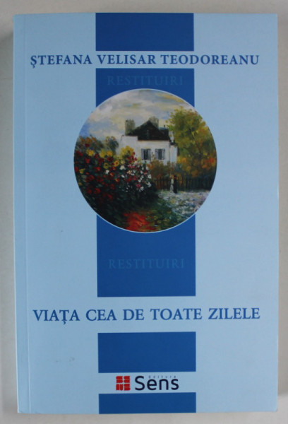 VIATA CEA DE TOATE ZILELE de STEFANA VELISAR TEODOREANU , 2018