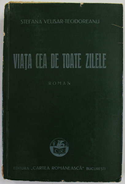 VIATA CEA DE TOATE ZILELE , roman de STEFANA VELISAR - TEODOREANU , 1940
