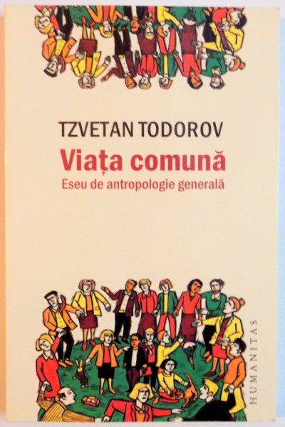 VIATA COMUNA , ESEU DE ANTROPOLOGIE GENERALA de TZVETAN TODOROV , 2009