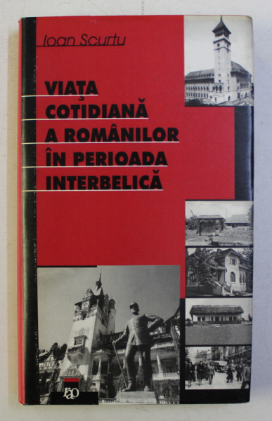 VIATA COTIDIANA A ROMANILOR IN PERIOADA INTERBELICA de IOAN SCURTU , 2001 *DEDICATIE