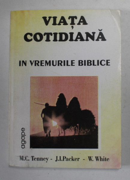 VIATA COTIDIANA IN VREMURILE BIBLICE de M.C. TENNEY ...W. WHITE , 1997