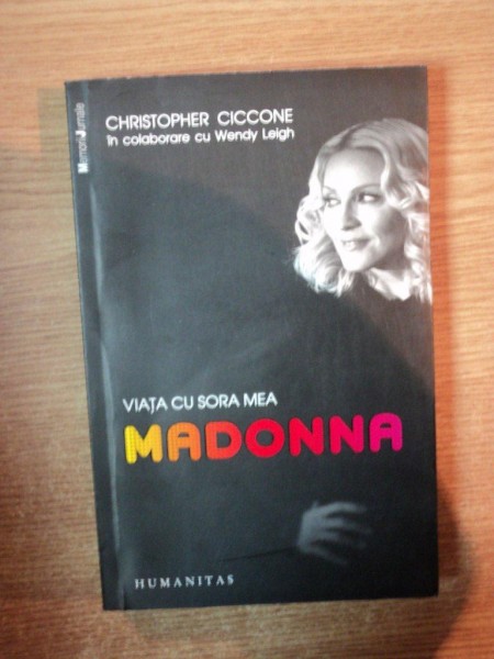 VIATA CU SORA MEA MADONNA de CHRISTOPHER CICCONE , Bucuresti