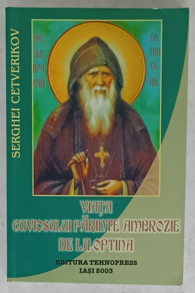 VIATA CUVIOSULUI PARINTE AMBROZIE DE LA OPTINA de SERGHEI CETVERIKOV , 2003