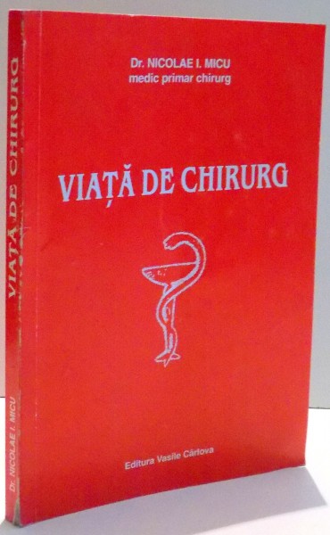 VIATA DE CHIRURG de NICOLAE I. MICU , DEDICATIE * , 1999