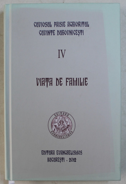 VIATA DE FAMILIE de CUVIOSUL PAISIE AGHIORITUL , VOLUMUL IV , 2012