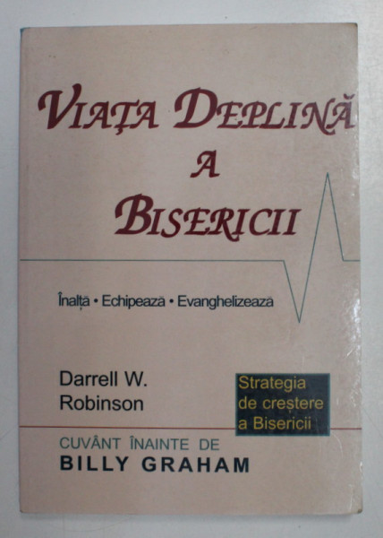 VIATA DEPLINA A BISERICII de DARRELL W. , ROBINSON , 1996 , * CONTINE SEMNATURA AUTORULUI