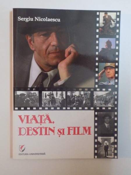 VIATA , DESTIN SI FILM de SERGIU NICOLAESCU , ED. a II a revizuita in 2011