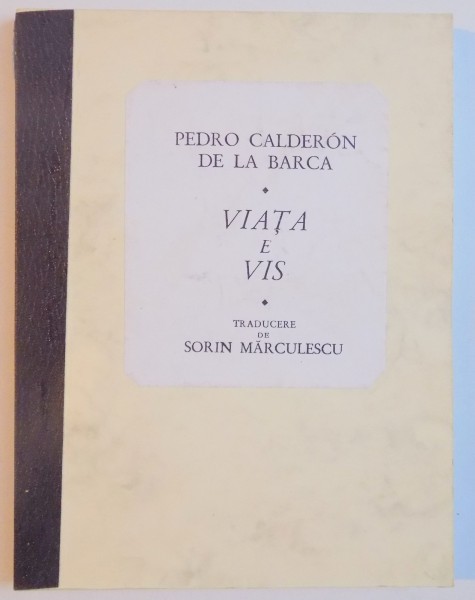VIATA E VIS de PEDRO CALDERON DE LA BARCA , TRADUCERE DE SORIN MARCULESCU , 1970