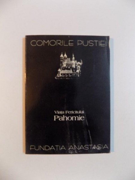 VIATA FERICITULUI PAHOMIE , COLECTIA "COMORILE PUSTIEI" ALCATUITA LA INITIATIVA UNOR MONAHI ROMANI DE LA SFANTUL MUNTE ATHOS , APARE CU BINECUVANTAREA IPS NICOLAE , MITROPOLIT AL BANATULUI , 1995