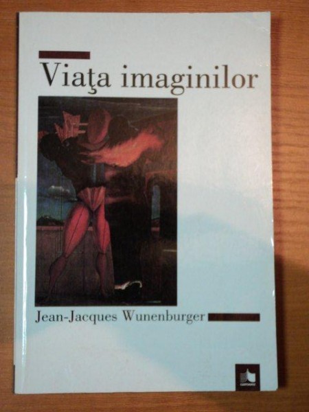 VIATA IMAGININILOR-JEAN-JACQUES WUNENBURGER,1998