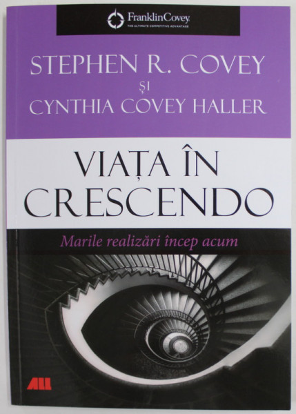 VIATA IN CRESCENDO , MARILE REALIZARI INCEP ACUM de STEPHEN R. COVEY si CYNTHIA COVEY HALLER , 2023