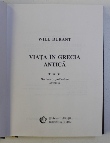 VIATA IN GRECIA ANTICA VOL. III - DECLINUL SI PRABUSIREA LIBERTATII de WILL DURANT , 2002