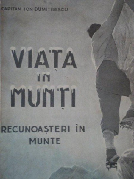 VIATA IN MUNTI, RECUNOASTERI IN MUNTE de CAPITAN ION DUMITRESCU  1932