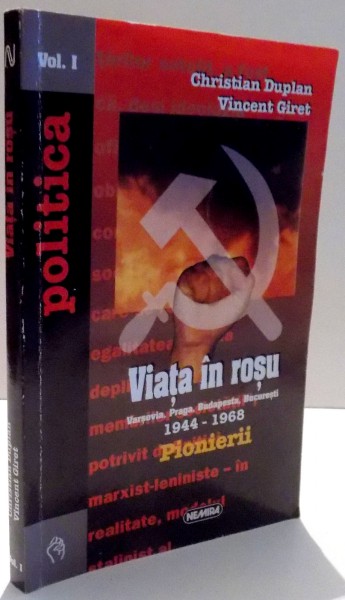 VIATA IN ROSU , PIONIERII , VARSOVIA , PRAGA , BUDAPESTA , BUCURESTI 1944-1968 VOL. I de CHRISTIAN DUPLAN , VINCENT GIRET , 1997