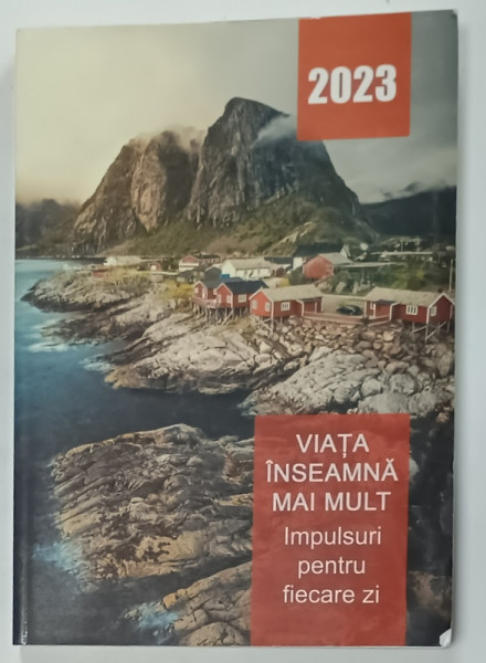 VIATA INSEAMNA  MULT , IMPULSURI PENTRU FIECARE ZI , 2023