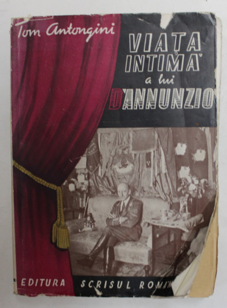 VIATA INTIMA A LUI D 'ANNUNZIO de TOM ANTONGINI , EDITIE INTERBELICA