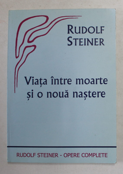 VIATA INTRE MOARTE SI O NOUA NASTERE de RUDOLF STEINER , 2004