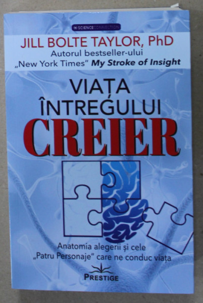 VIATA INTREGULUI CREIER de JILL BOLTE TAYLOR , ANATOMIA ALEGERII SI CELE '' PATRU PERSONAJE '' CARE NE CONDUC VIATA , 2023