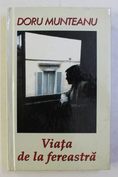VIATA LA FEREASTRA - roman de DORU MUNTEANU , 2003 , DEDICATIE*