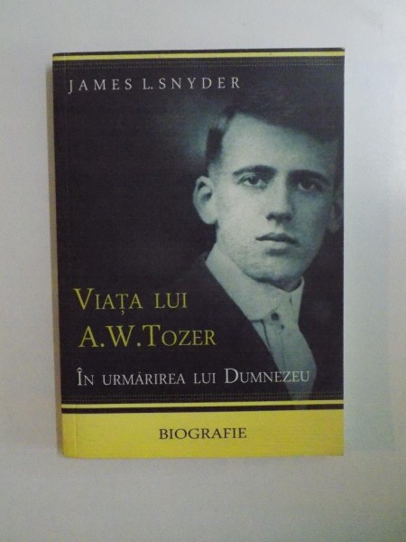 VIATA LUI A. W. TOZER . IN URMAREA LUI DUMNEZEU de JAMES L. SNYDER , 2009