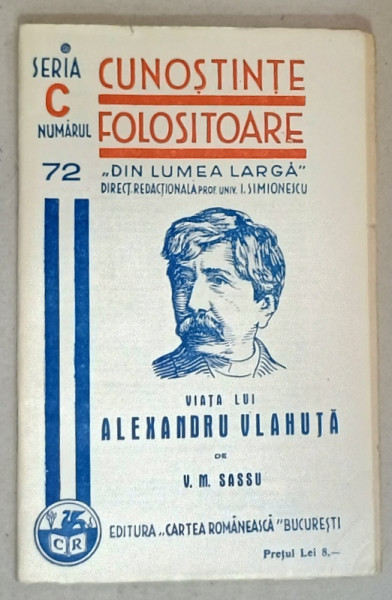 VIATA LUI ALEXANDRU VLAHUTA  de V.M. SASSU   , SERIA ' CUNOSTINTE FOLOSITOARE ' , NR. 72 C  ,1938