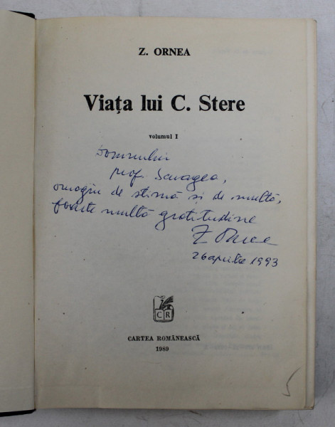 VIATA LUI C. STERE de ZIGU ORNEA , VOLUMUL I , 1989 , DEDICATIE *