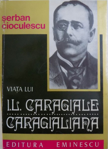 VIATA LUI CARAGIALE  - CARAGIALIANA , de SERBAN CIOCULESCU , 1977 , DEDICATIE*