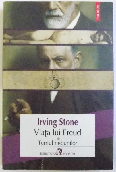 VIATA LUI FREUD  - TURNUL NEBUNILOR de IRVING STONE , 2014