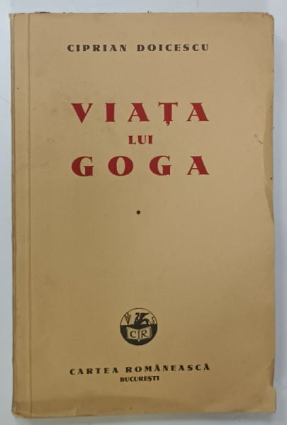 VIATA LUI GOGA de CIPRIAN DOICESCU , 1942 , DEDICATIE CATRE G, MURNU *