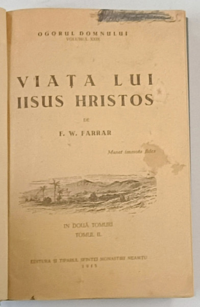 VIATA LUI IISUS HRISTOS de I.P.S NICODIM , PATRIARHUL ROMANIEI , TOMUL II , DUPA F.W. FARRAR , SERIA '' OGORUL DOMNULUI '' VOLUMUL XXIX , 1945,