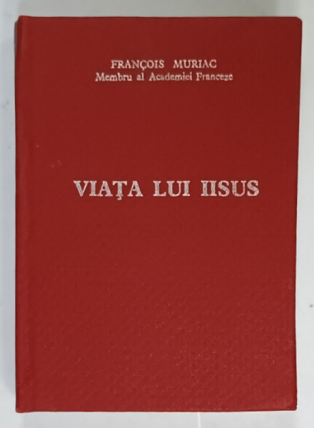 VIATA LUI IISUS , roman de FRANCOIS MAURIAC , 1990