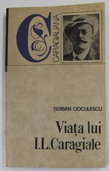 VIATA LUI I.L. CARAGIALE de SERBAN CIOCULESCU , 1992