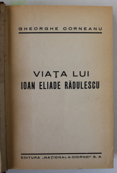 VIATA LUI IOAN ELIADE RADULESCU de GHEORGHE CORNEANU / VIATA LUI ELIADE de I. CRETU , COLEGAT DE DOUA CARTI , 1939