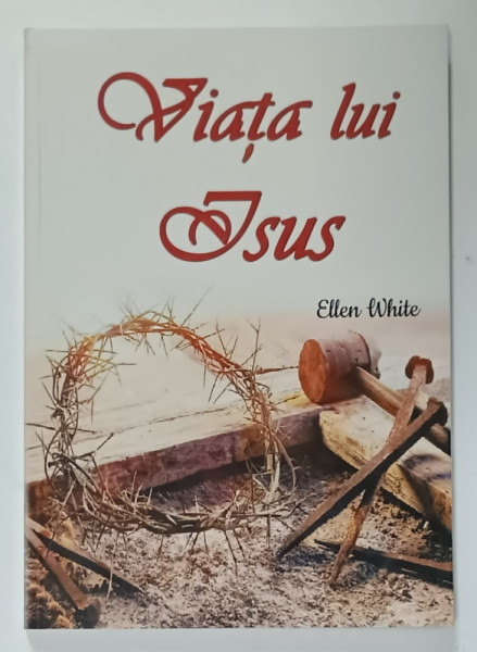 VIATA LUI ISUS de ELLEN WHITE , 2024