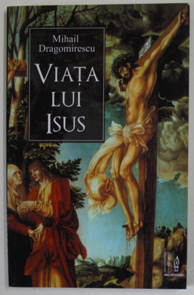VIATA LUI ISUS de MIHAIL DRAGOMIRESCU , editie de NICOLAE SCURTU , 2009 , DEDICATIE *