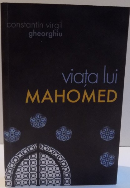 VIATA LUI MAHOMED de CONSTANTIN VIRGIL GHEORGHIU , 2016