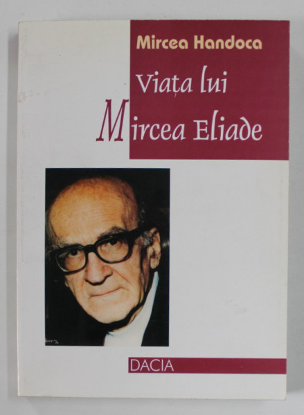 VIATA LUI MIRCEA ELIADE de MIRCEA HANDOCA , 2000 , DEDICATIE *