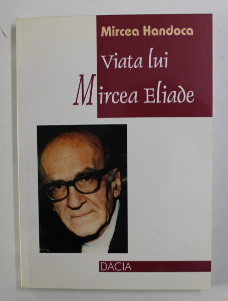 VIATA LUI MIRCEA ELIADE de MIRCEA HANDOCA , 2000