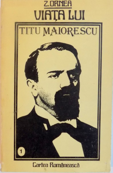 VIATA LUI TITU MAIORESCU VOL I de Z. ORNEA, 1986