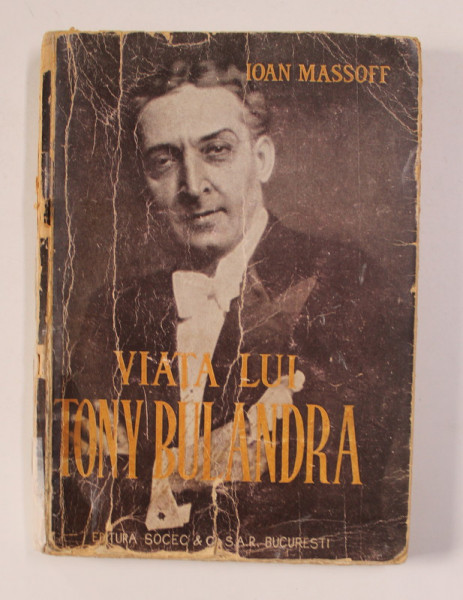 VIATA LUI TONY BULANDRA de IOAN MASSOFF , CU NUMEROASE ILUSTRATII , 1947 , DEDICATIE*