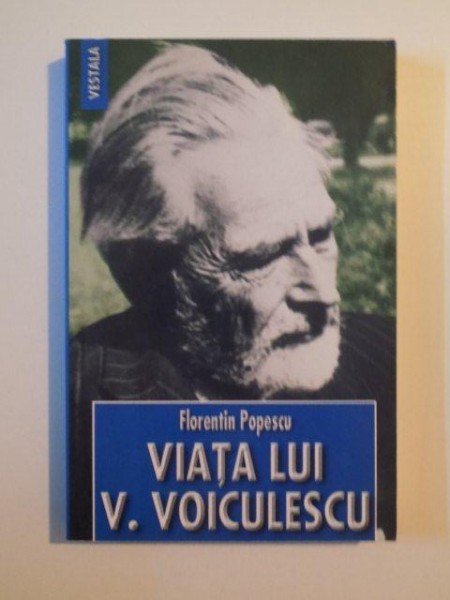 VIATA LUI V. VOICULESCU , EDITIA A II -A  de FLORENTIN POPESCU , 2008